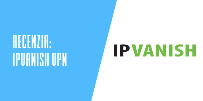 Recenzia: IPVanish neobmedzená VPN s konzistentným výkonom